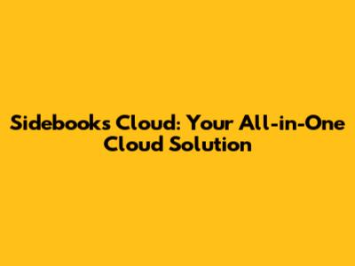 Sidebooks Cloud: Your All-in-One Cloud Solution