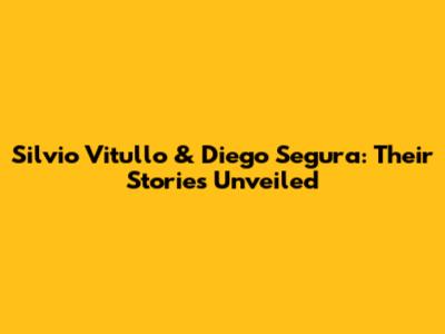 Silvio Vitullo & Diego Segura: Their Stories Unveiled