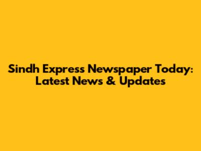 Sindh Express Newspaper Today: Latest News & Updates