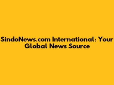 SindoNews.com International: Your Global News Source