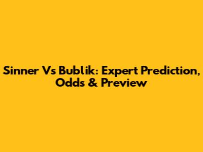 Sinner Vs Bublik: Expert Prediction, Odds & Preview