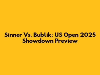 Sinner Vs. Bublik: US Open 2025 Showdown Preview