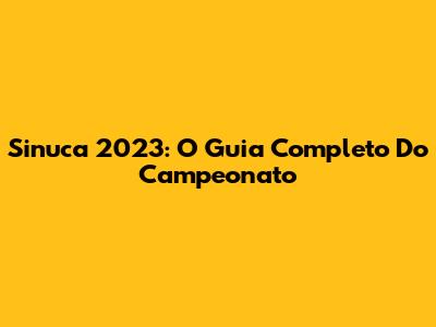 Sinuca 2023: O Guia Completo Do Campeonato