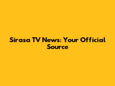 Sirasa TV News: Your Official Source