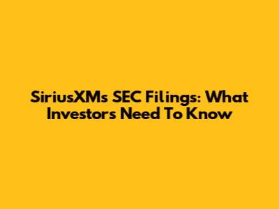 SiriusXM's SEC Filings: What Investors Need To Know