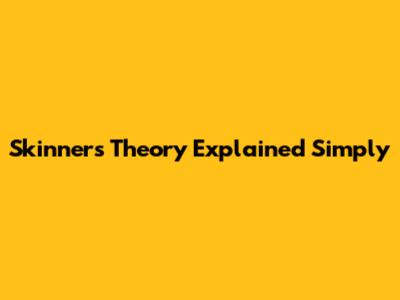 Skinner's Theory Explained Simply