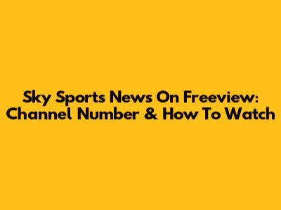 Sky Sports News On Freeview: Channel Number & How To Watch