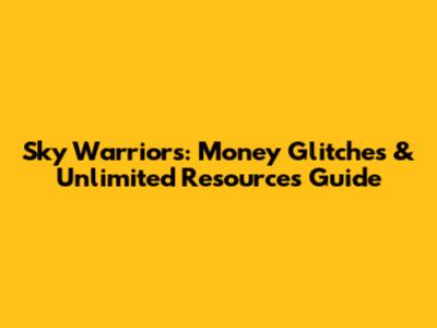 Sky Warriors: Money Glitches & Unlimited Resources Guide