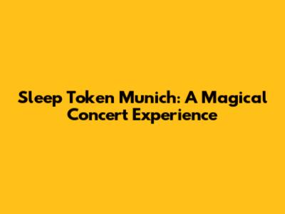 Sleep Token Munich: A Magical Concert Experience