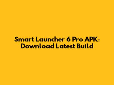 Smart Launcher 6 Pro APK: Download Latest Build