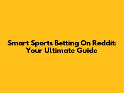 Smart Sports Betting On Reddit: Your Ultimate Guide