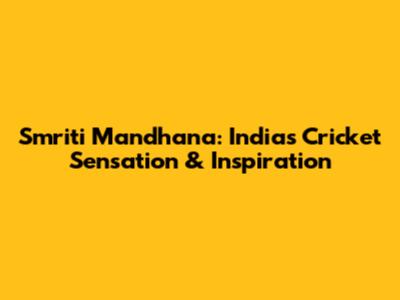 Smriti Mandhana: India's Cricket Sensation & Inspiration