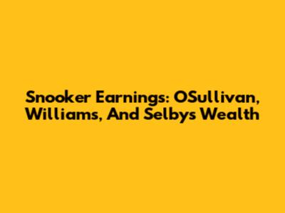 Snooker Earnings: O'Sullivan, Williams, And Selby's Wealth