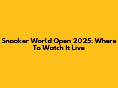 Snooker World Open 2025: Where To Watch It Live