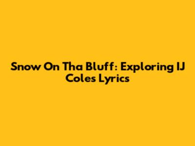 Snow On Tha Bluff: Exploring IJ Cole's Lyrics