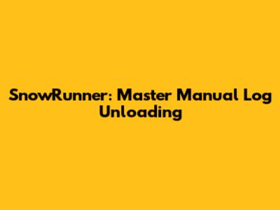 SnowRunner: Master Manual Log Unloading