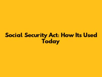 Social Security Act: How It's Used Today