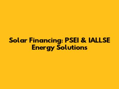 Solar Financing: PSEI & IALLSE Energy Solutions