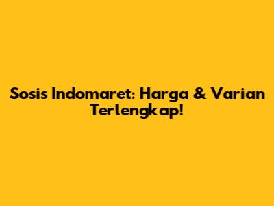 Sosis Indomaret: Harga & Varian Terlengkap!