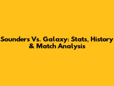 Sounders Vs. Galaxy: Stats, History & Match Analysis