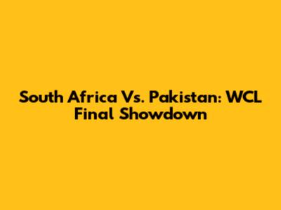 South Africa Vs. Pakistan: WCL Final Showdown