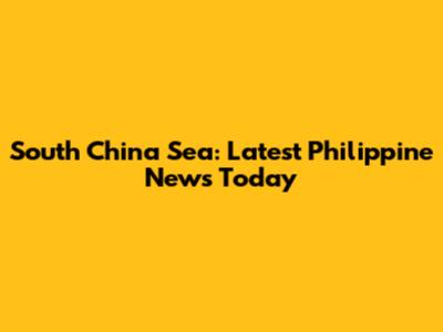 South China Sea: Latest Philippine News Today