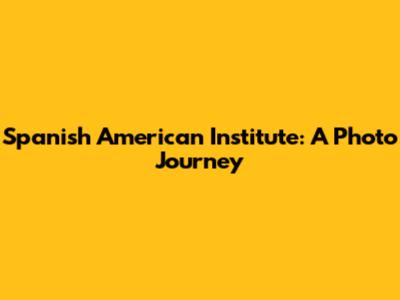 Spanish American Institute: A Photo Journey