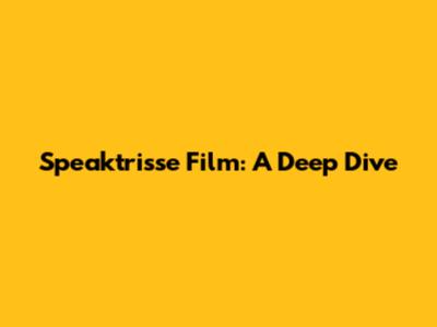 Speaktrisse Film: A Deep Dive