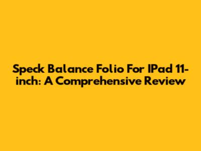 Speck Balance Folio For IPad 11-inch: A Comprehensive Review