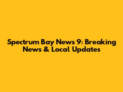 Spectrum Bay News 9: Breaking News & Local Updates