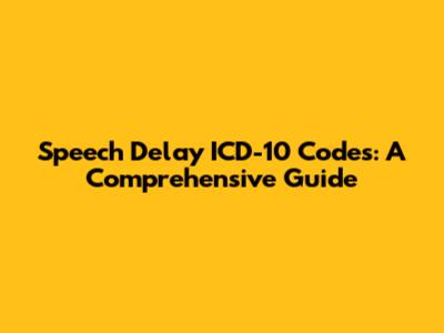 Speech Delay ICD-10 Codes: A Comprehensive Guide