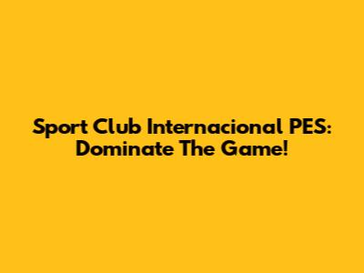Sport Club Internacional PES: Dominate The Game!