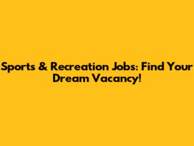 Sports & Recreation Jobs: Find Your Dream Vacancy!