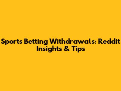 Sports Betting Withdrawals: Reddit Insights & Tips