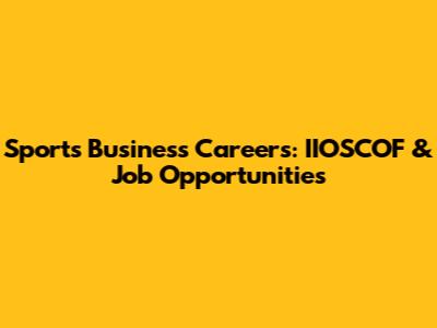 Sports Business Careers: IIOSCOF & Job Opportunities