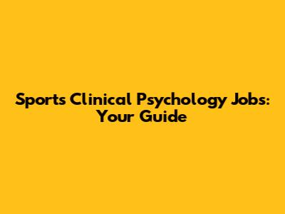 Sports Clinical Psychology Jobs: Your Guide