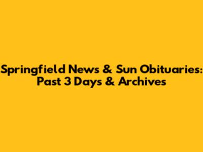 Springfield News & Sun Obituaries: Past 3 Days & Archives