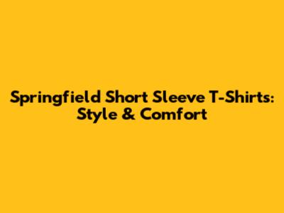 Springfield Short Sleeve T-Shirts: Style & Comfort