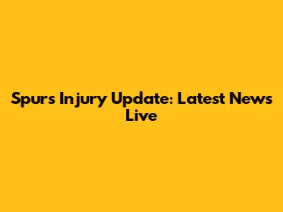 Spurs Injury Update: Latest News Live