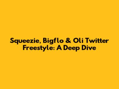 Squeezie, Bigflo & Oli Twitter Freestyle: A Deep Dive