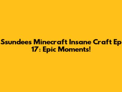 Ssundee's Minecraft Insane Craft Ep 17: Epic Moments!