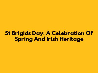 St Brigid's Day: A Celebration Of Spring And Irish Heritage