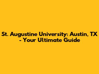 St. Augustine University: Austin, TX - Your Ultimate Guide