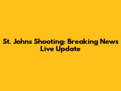 St. John's Shooting: Breaking News Live Update