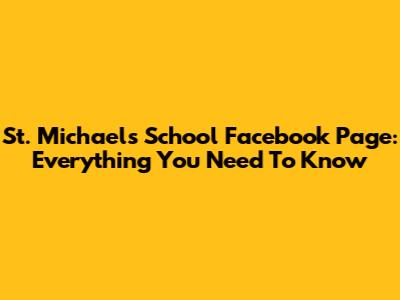 St. Michael's School Facebook Page: Everything You Need To Know