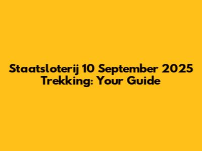 Staatsloterij 10 September 2025 Trekking: Your Guide