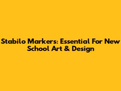 Stabilo Markers: Essential For New School Art & Design
