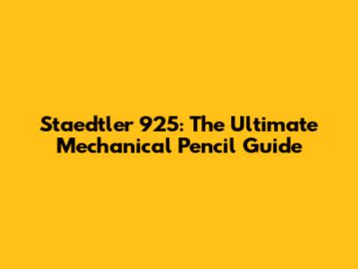 Staedtler 925: The Ultimate Mechanical Pencil Guide