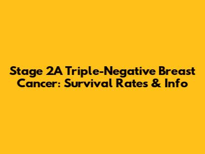 Stage 2A Triple-Negative Breast Cancer: Survival Rates & Info
