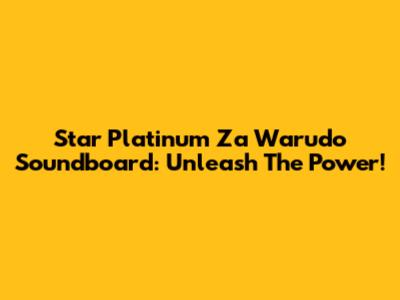 Star Platinum Za Warudo Soundboard: Unleash The Power!